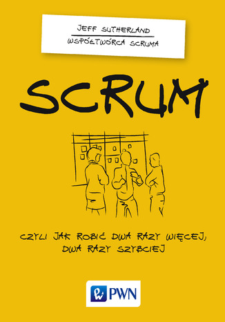 Okładka książki "Scrum, czyli jak zrobić dwa razy więcej dwa razy szybciej"